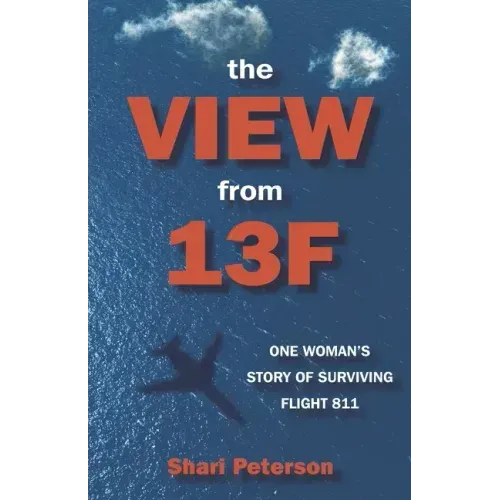 The View from 13F: One Woman's Story of Surviving Flight 811