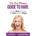 The Real Woman's Guide to Hair: Simple Tips for Your Hair Style and Colour and Face and Body Shape