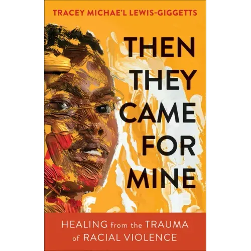 Then They Came for Mine: Healing from the Trauma of Racial Violence