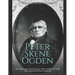 Peter Skene Ogden: The Controversial Life and Legacy of the Canadian Fur Trader Who Explored the Pacific Northwest