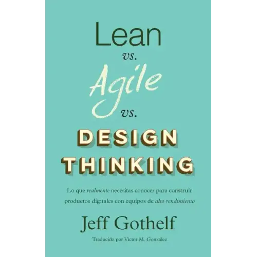 Lean vs Agile vs Design Thinking: Lo que realmente necesitas conocer para construir productos digitales con equipos de alto rendimiento