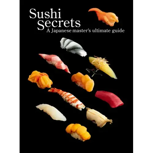 Sushi Secrets: A Japanese Master's Ultimate Guide