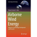 Airborne Wind Energy: Advances in Technology Development and Research