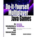 Do-It-Yourself Multiplayer Java Games: An Introduction to Java Sockets and Internet-Based Games