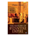 The History of Byzantine Empire: 328-1453: Foundation of Constantinople, Organization of the Eastern Roman Empire, The Greatest Emperors & Dynasties: