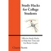 Study Hacks for College Students: Effective Study Hacks to Help Save Time and Get Better Grades