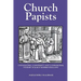 Church Papists: Catholicism, Conformity and Confessional Polemic in Early Modern England