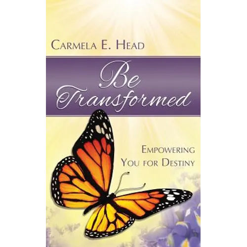 Be Transformed: Empowering You For Destiny