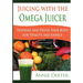 Juicing with the Omega Juicer: Nourish and Detox Your Body for Vitality and Energy
