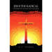 Jesus the Radical: A Portrait of the Man they Crucified