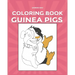 Guinea Pigs Coloring Book: Pet Lovers A Cute Coloring Book with Beautiful and Relaxing Guinea Pig Designs for Adults and kidsGuinea Pig Gift for
