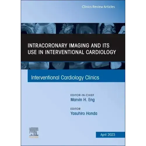 Intracoronary Imaging and Its Use in Interventional Cardiology, an Issue of Interventional Cardiology Clinics: Volume 12-2