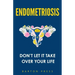 Endometriosis: Don't Let It Take Over Your Life