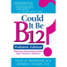 Could It Be B12? Pediatric Edition: What Every Parent Needs to Know about Vitamin B12 Deficiency
