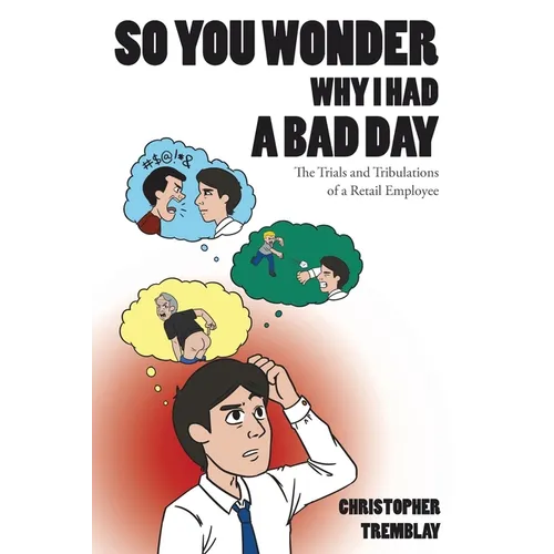 So You Wonder Why I Had a Bad Day: The Trials and Tribulations of a Retail Employee