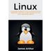 Linux: A complete guide to Linux command line for beginners, and how to get started with the Linux operating system!