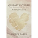 My Heart Unveiled: True Intimacy with the King: A 31- Day Devotional
