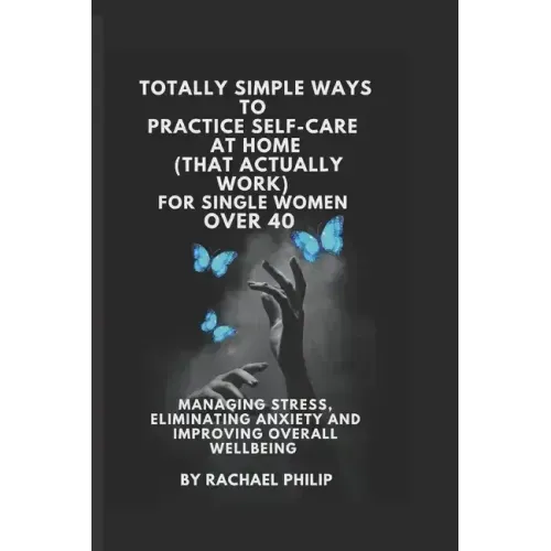 Totally Simple Ways To Practice Self Care At Home (That Actually Work): For Single Women Over 40