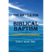The Battle For Biblical Baptism: An Exegesis Of Spirit and Water Baptism