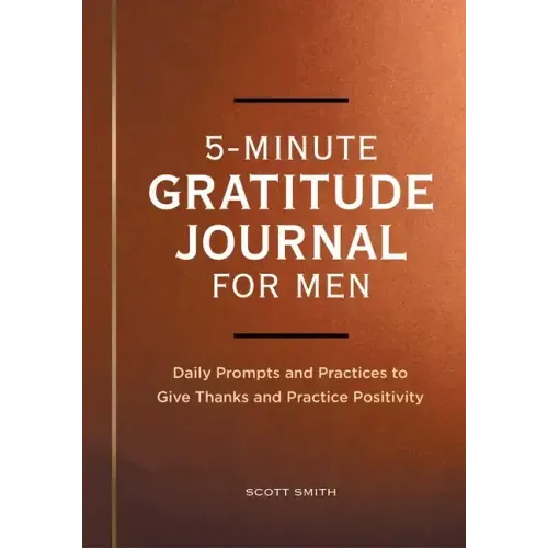 5-Minute Gratitude Journal for Men: Daily Prompts and Practices to Give Thanks and Practice Positivity