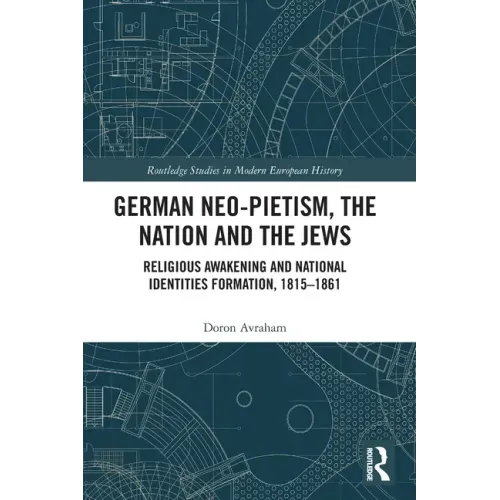 German Neo-Pietism, the Nation and the Jews: Religious Awakening and National Identities Formation, 1815-1861