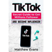 TikTok: Secret Guide to Get Millions Follower and Become Influencer, Make Money Like a Famous Social Media Star and Mastering