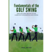 Fundamentals of the Golf Swing: Basic Building Blocks to the Complete Fundamental Golf Swing