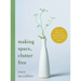 Making Space, Clutter Free: The Last Book on Decluttering You'll Ever Need
