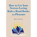How to Get Your Screen-Loving Kids to Read Books for Pleasure