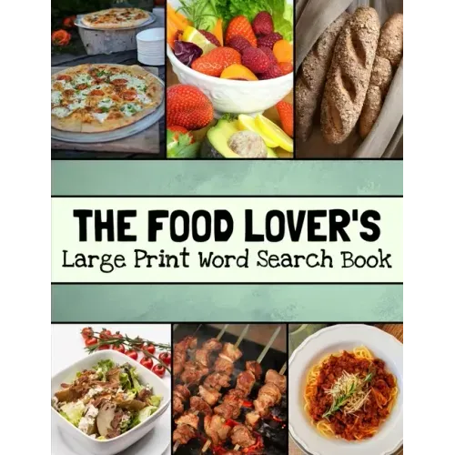 The Food Lover's Large Print Word Search Book: Food Word Search Puzzle Books For Adults, Cooking Word Search