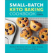 Small-Batch Keto Baking Cookbook: Perfect Portions of Low-Carb Breads, Cookies, Cakes, and More