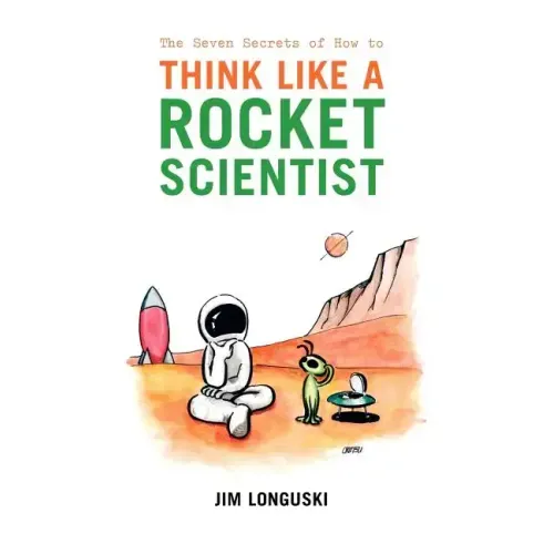The Seven Secrets of How to Think Like a Rocket Scientist