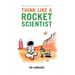 The Seven Secrets of How to Think Like a Rocket Scientist