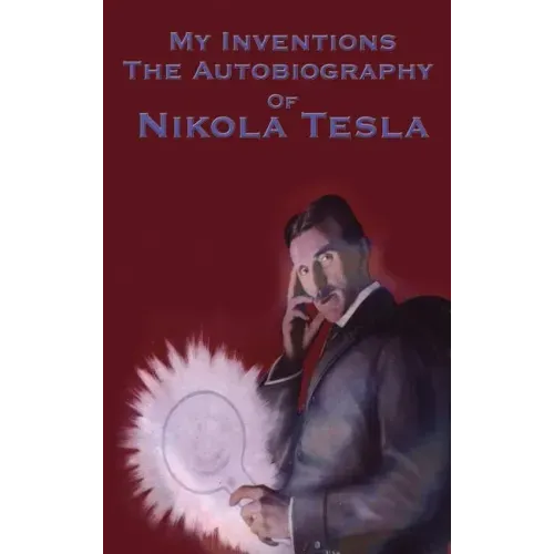 My Inventions: The Autobiography of Nikola Tesla