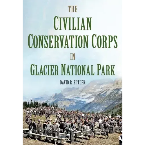 The Civilian Conservation Corps in Glacier National Park, Montana