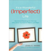 It's a Wonderful (Imperfect) Life: Devotional Readings for Women Who Strive Too Hard to Make It Just Right