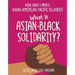 What Is Asian-Black Solidarity?