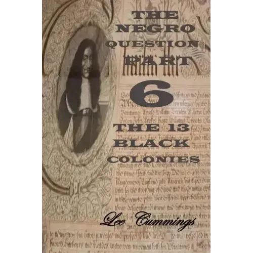 The Negro Question Part 6 the 13 Black Colonies