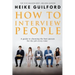 How To Interview People: A guide to choosing the best person for the job every time