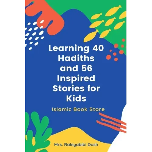 Learning 40 Hadiths and 56 Inspired Stories for Kids: Islamic Book for Kids - Islamic Activities Book - Grade 1 to 7