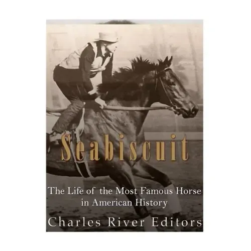Seabiscuit: The Life of the Most Famous Horse in American History