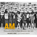 I Am a Man: Photographs of the Civil Rights Movement, 1960-1970