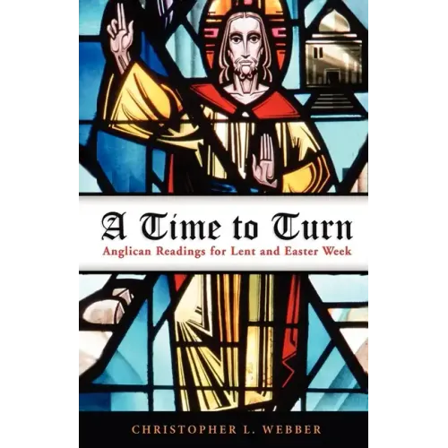A Time to Turn: Anglican Readings for Lent and Easter Week