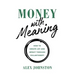 Money with Meaning: How to Create Joy and Impact through Philanthropy