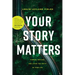 Your Story Matters: Finding, Writing, and Living the Truth of Your Life