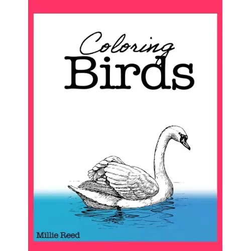 Coloring Birds: 50 Pages of The Best Birds Coloring Book for Adults. Full of the best species.