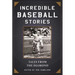 Incredible Baseball Stories: Amazing Tales from the Diamond