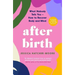 After Birth: What Nobody Tells You - How to Recover Body and Mind
