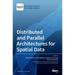 Distributed and Parallel Architectures for Spatial Data
