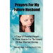 Prayers For My Future Husband: 9 Days Of Powerful Prayers To Storm Heaven For The Release Of Your Marital Blessing